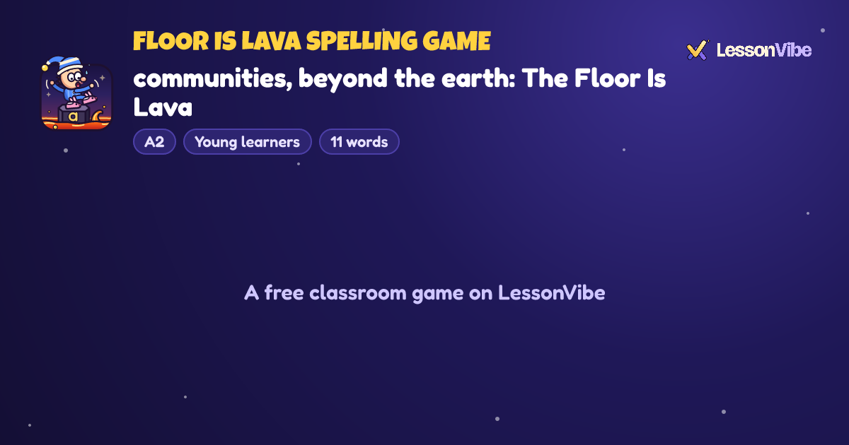 Floor Is Lava Spelling Game: communities, beyond the earth: The Floor Is Lava (A2, Young learners, 11 words)