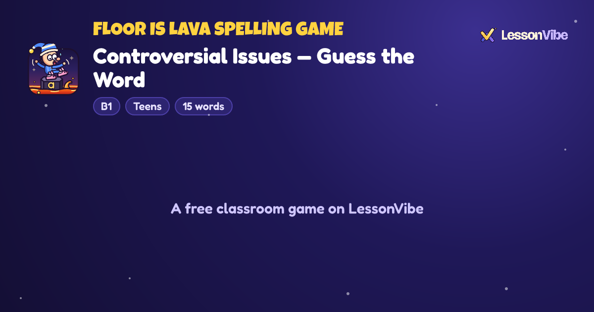 Floor Is Lava Spelling Game: Controversial Issues — Guess the Word (B1, Teens, 15 words)