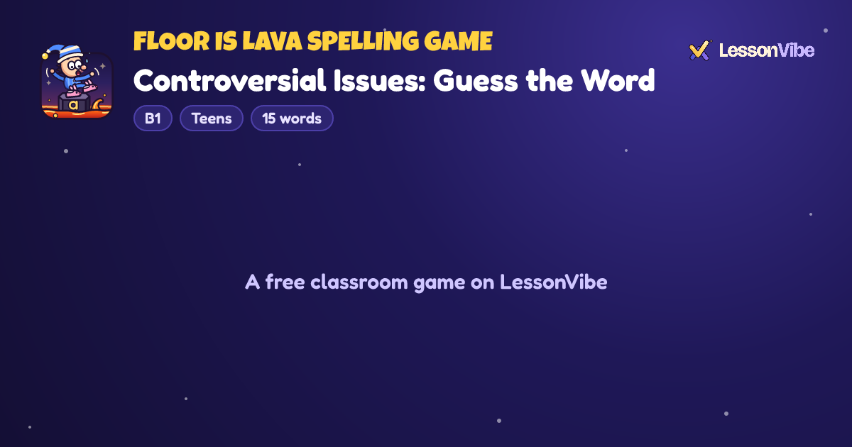 Floor Is Lava Spelling Game: Controversial Issues: Guess the Word (B1, Teens, 15 words)