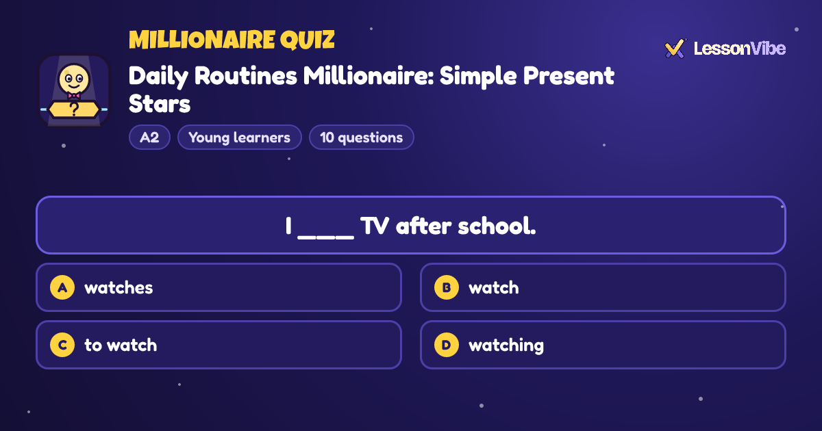 Millionaire Quiz: Daily Routines Millionaire: Simple Present Stars (A2, Young learners, 10 questions)