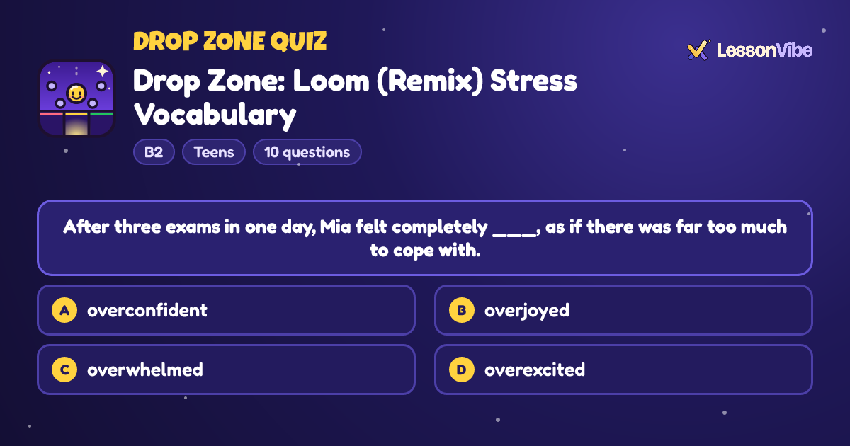 Drop Zone Quiz: Drop Zone: Loom (Remix) Stress Vocabulary (B2, Teens, 10 questions)