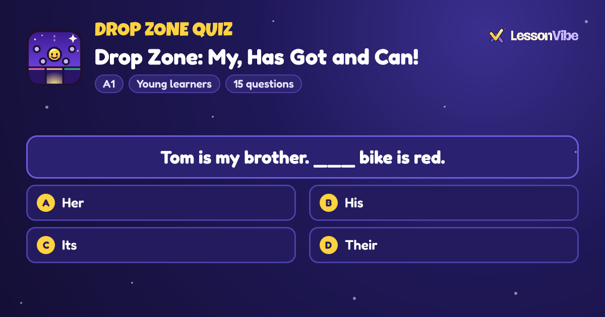 Drop Zone Quiz: Drop Zone: My, Has Got and Can! (A1, Young learners, 15 questions)