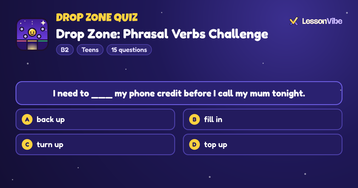 Drop Zone Quiz: Drop Zone: Phrasal Verbs Challenge (B2, Teens, 15 questions)