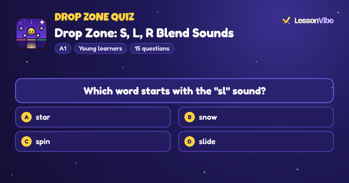 Drop Zone Quiz: Drop Zone: S, L, R Blend Sounds (A1, Young learners, 15 questions)