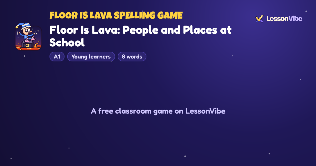 Floor Is Lava Spelling Game: Floor Is Lava: People and Places at School (A1, Young learners, 8 words)