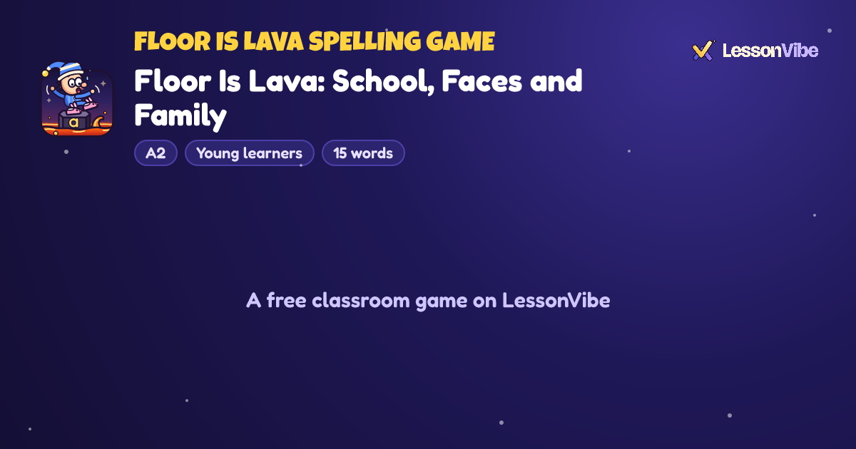 Floor Is Lava Spelling Game: Floor Is Lava: School, Faces and Family (A2, Young learners, 15 words)