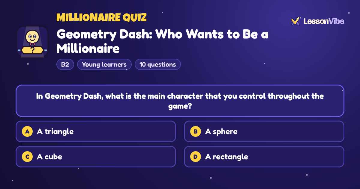 Millionaire Quiz: Geometry Dash: Who Wants to Be a Millionaire (B2, Young learners, 10 questions)