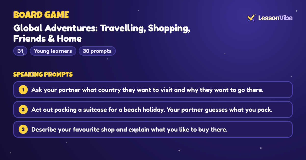 Board Game: Global Adventures: Travelling, Shopping, Friends & Home (B1, Young learners, 30 prompts)