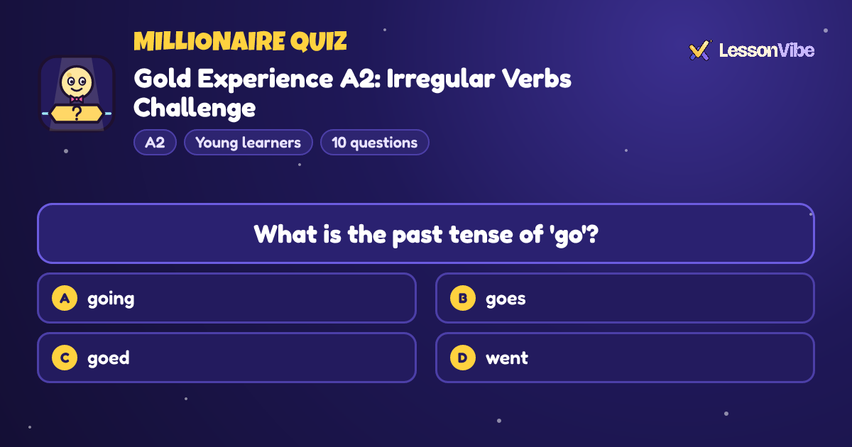 Millionaire Quiz: Gold Experience A2: Irregular Verbs Challenge (A2, Young learners, 10 questions)