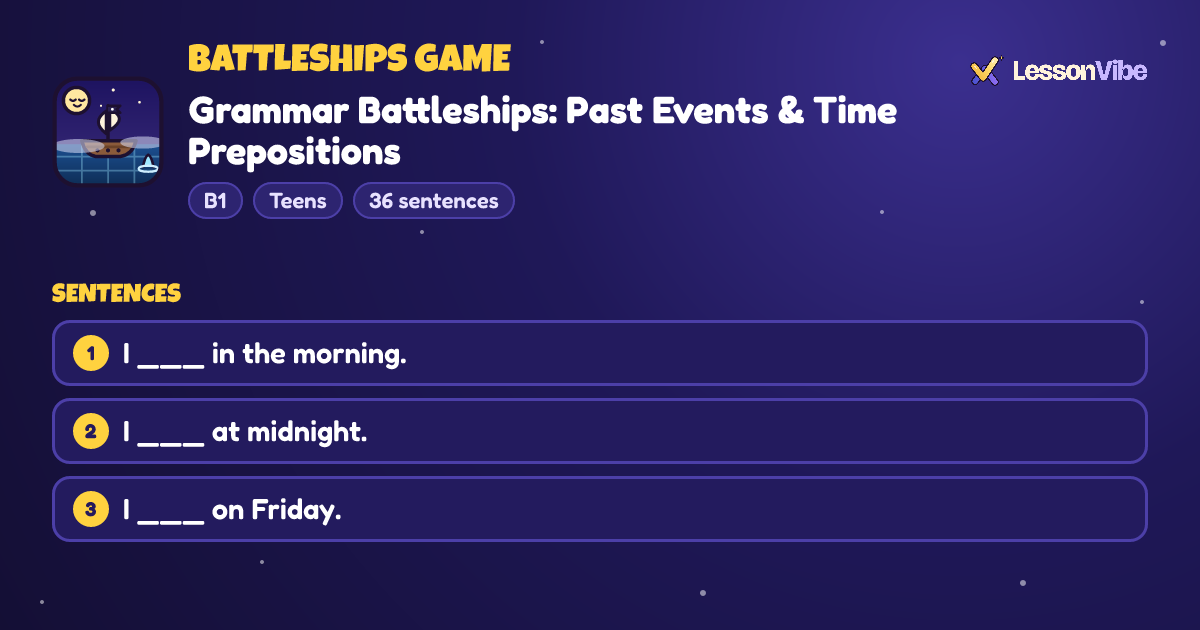 Battleships Game: Grammar Battleships: Past Events & Time Prepositions (B1, Teens, 36 sentences)