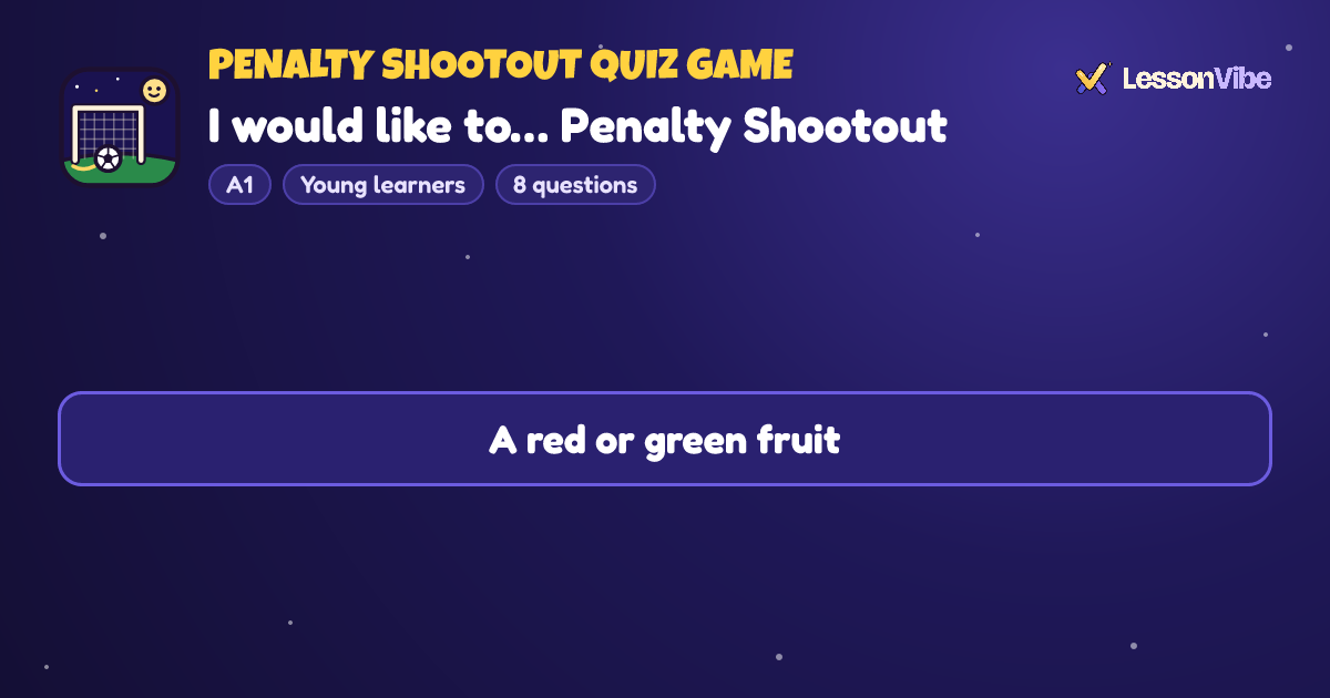 Penalty Shootout Quiz Game: I would like to… Penalty Shootout (A1, Young learners, 8 questions)