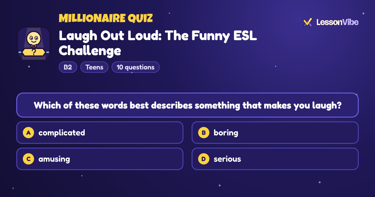 Millionaire Quiz: Laugh Out Loud: The Funny ESL Challenge (B2, Teens, 10 questions)