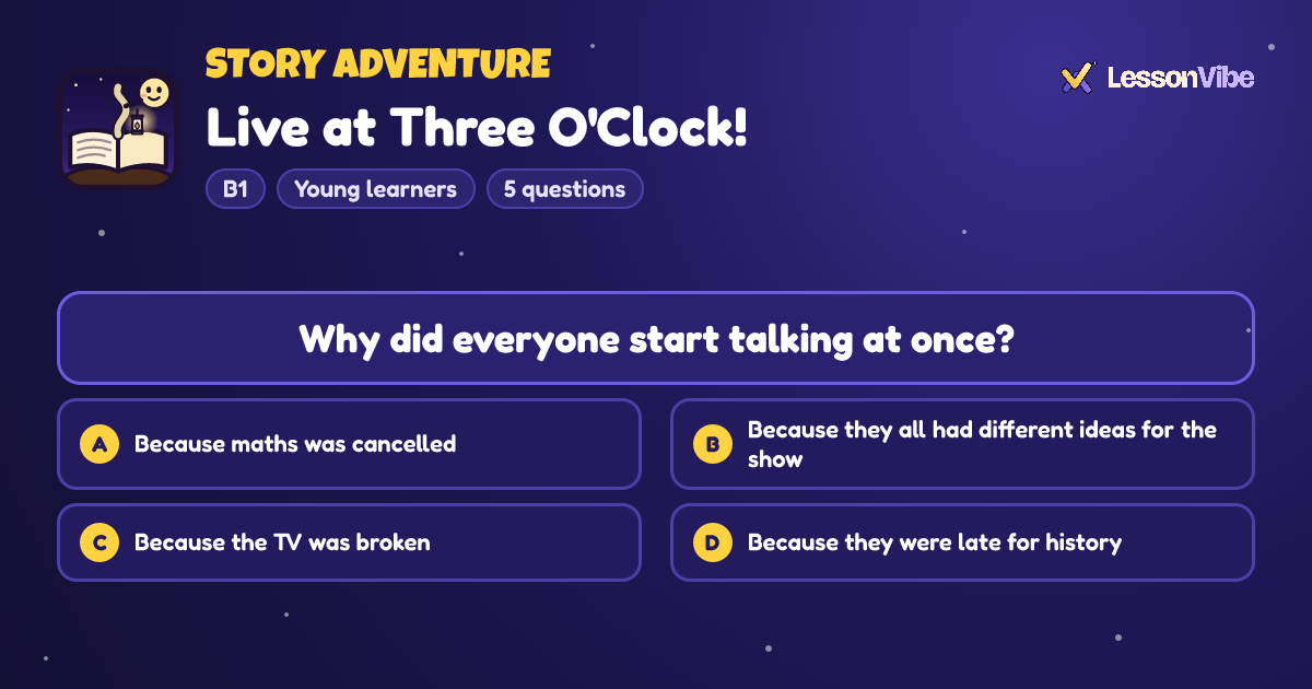 Story Adventure: Live at Three O'Clock! (B1, Young learners, 5 questions)