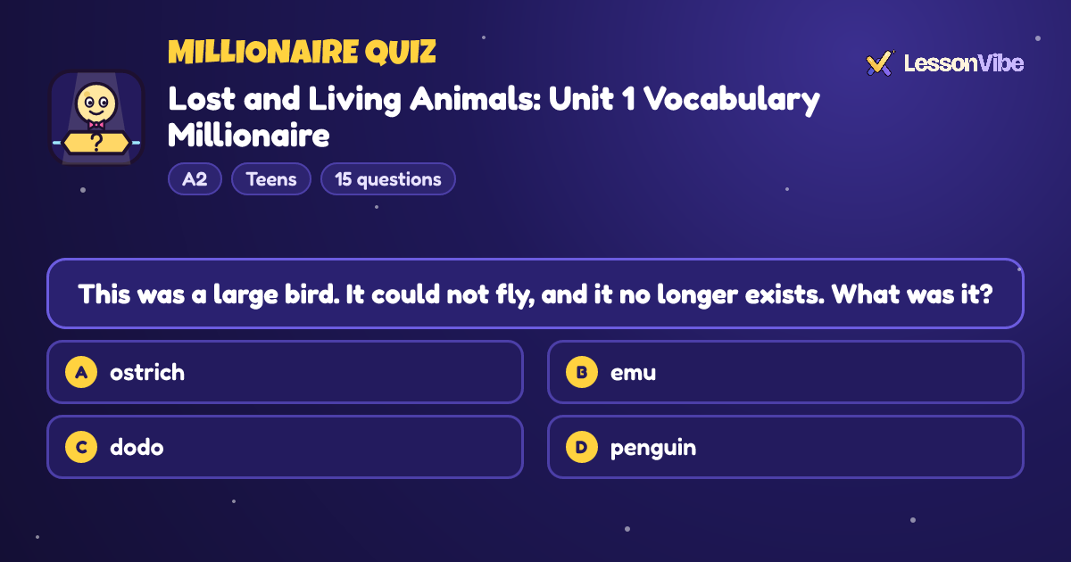 Millionaire Quiz: Lost and Living Animals: Unit 1 Vocabulary Millionaire (A2, Teens, 15 questions)