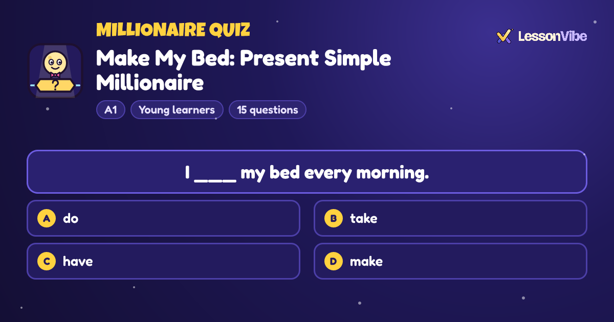 Millionaire Quiz: Make My Bed: Present Simple Millionaire (A1, Young learners, 15 questions)