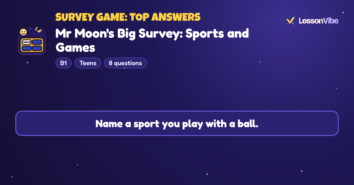 Survey Game: Top Answers: Mr Moon's Big Survey: Sports and Games (B1, Teens, 8 questions)