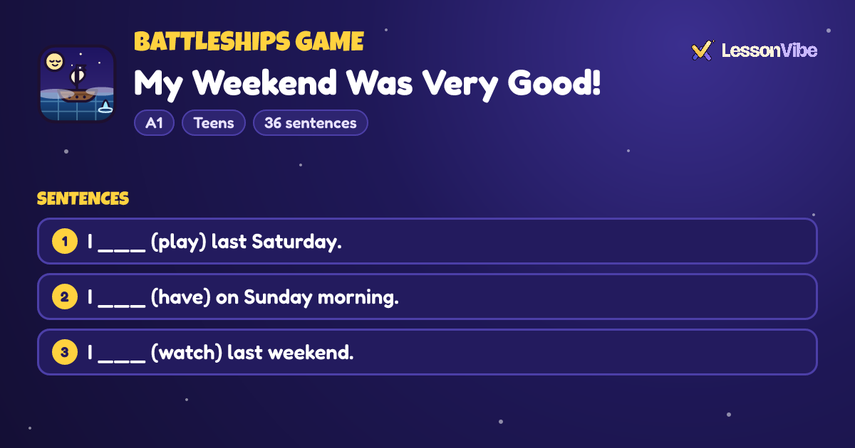 Battleships Game: My Weekend Was Very Good! (A1, Teens, 36 sentences)