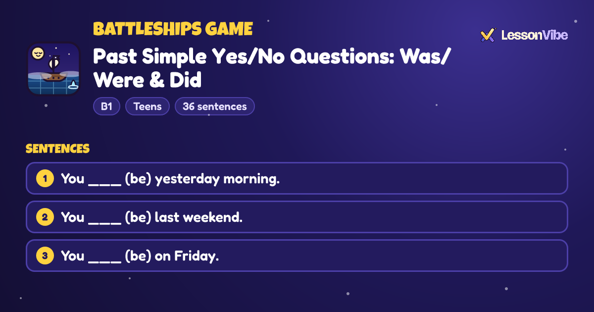 Battleships Game: Past Simple Yes/No Questions: Was/Were & Did (B1, Teens, 36 sentences)