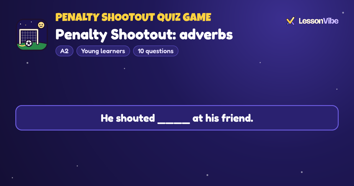 Penalty Shootout Quiz Game: Penalty Shootout: adverbs (A2, Young learners, 10 questions)