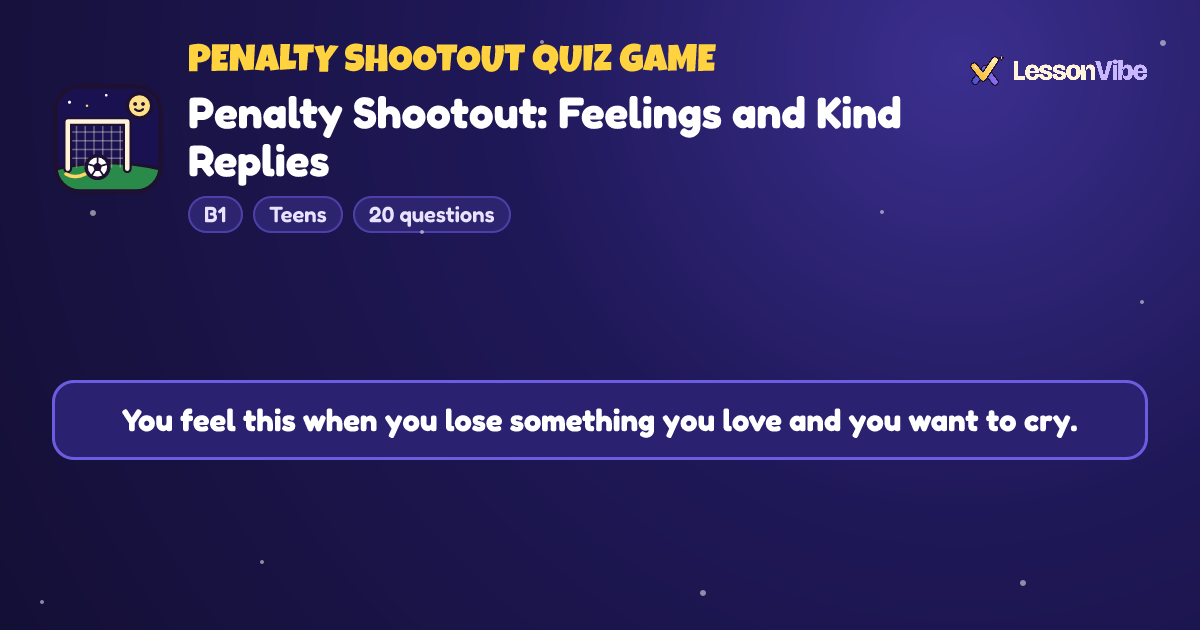 Penalty Shootout Quiz Game: Penalty Shootout: Feelings and Kind Replies (B1, Teens, 20 questions)