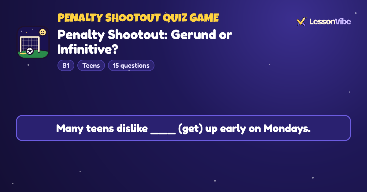 Penalty Shootout Quiz Game: Penalty Shootout: Gerund or Infinitive? (B1, Teens, 15 questions)