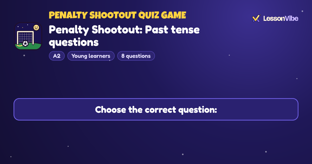 Penalty Shootout Quiz Game: Penalty Shootout: Past tense questions (A2, Young learners, 8 questions)