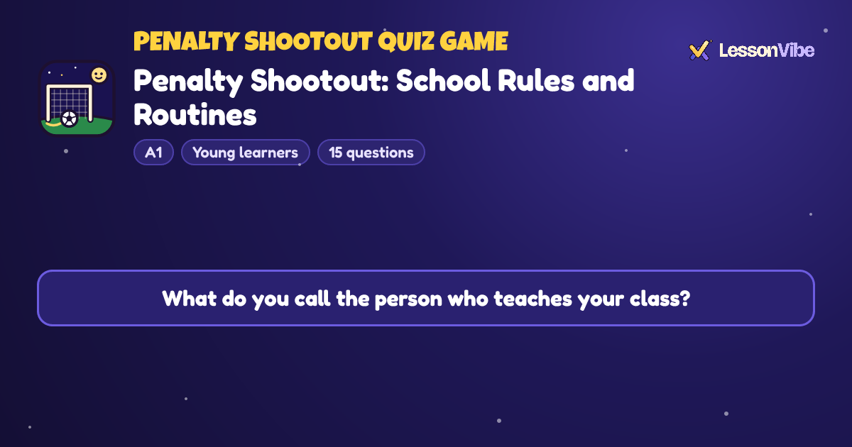 Penalty Shootout Quiz Game: Penalty Shootout: School Rules and Routines (A1, Young learners, 15 questions)