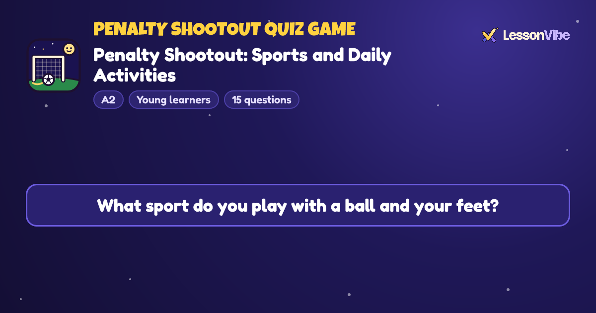 Penalty Shootout Quiz Game: Penalty Shootout: Sports and Daily Activities (A2, Young learners, 15 questions)