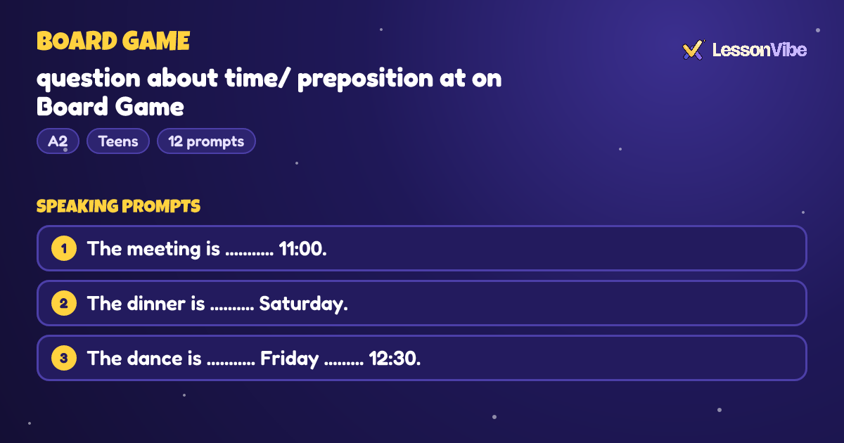 Board Game: question about time/ preposition at on Board Game (A2, Teens, 12 prompts)
