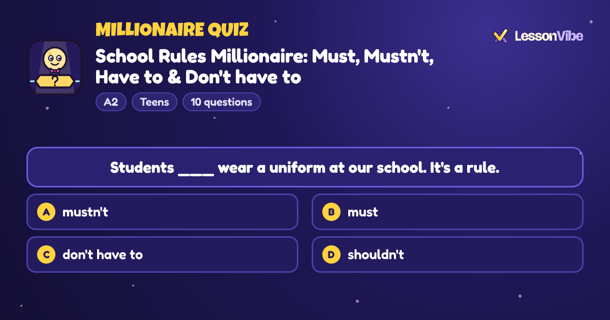 Millionaire Quiz: School Rules Millionaire: Must, Mustn't, Have to & Don't have to (A2, Teens, 10 questions)