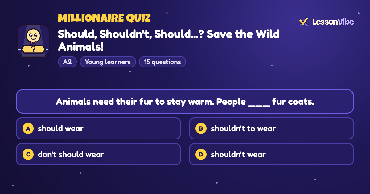 Millionaire Quiz: Should, Shouldn't, Should...? Save the Wild Animals! (A2, Young learners, 15 questions)