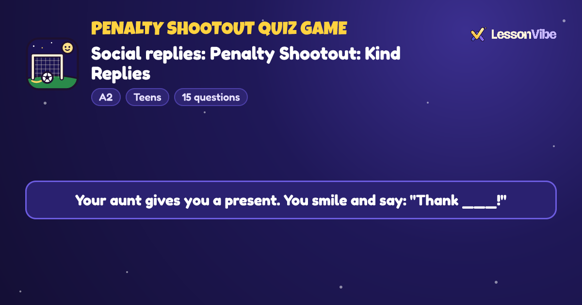 Penalty Shootout Quiz Game: Social replies: Penalty Shootout: Kind Replies (A2, Teens, 15 questions)