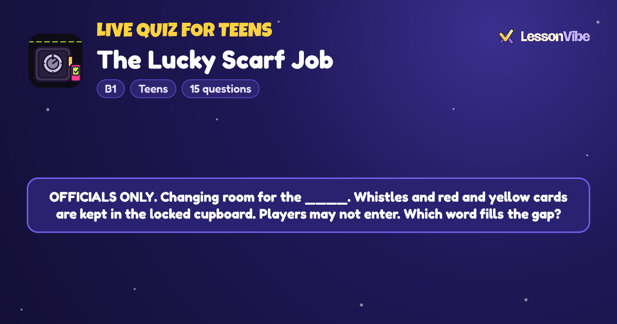 Live Quiz for Teens: The Lucky Scarf Job (B1, Teens, 15 questions)