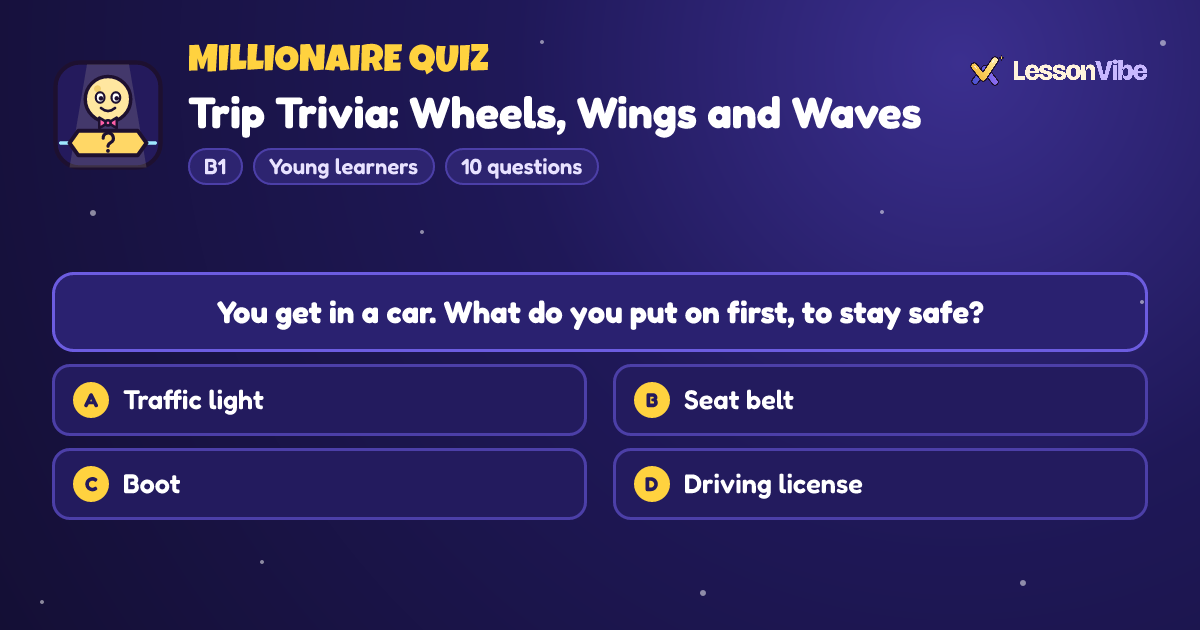 Millionaire Quiz: Trip Trivia: Wheels, Wings and Waves (B1, Young learners, 10 questions)