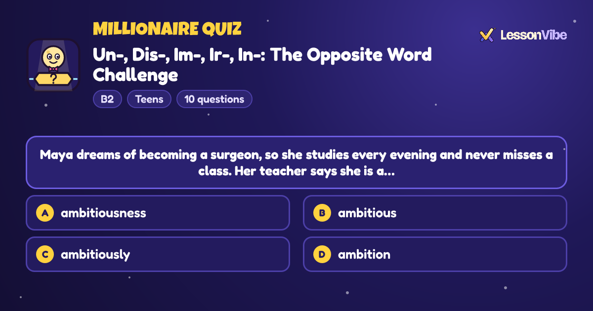 Millionaire Quiz: Un-, Dis-, Im-, Ir-, In-: The Opposite Word Challenge (B2, Teens, 10 questions)