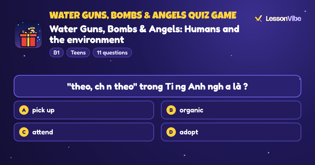 Water Guns, Bombs & Angels Quiz Game: Water Guns, Bombs & Angels: Humans and the environment (B1, Teens, 11 questions)