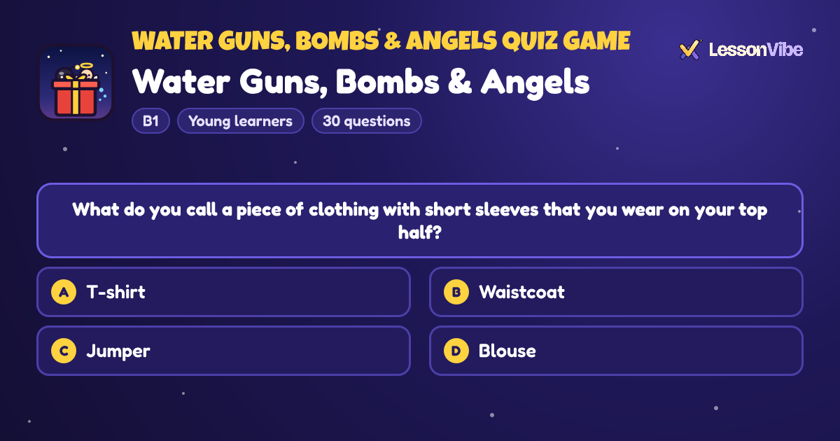 Water Guns, Bombs & Angels Quiz Game: Water Guns, Bombs & Angels (B1, Young learners, 30 questions)