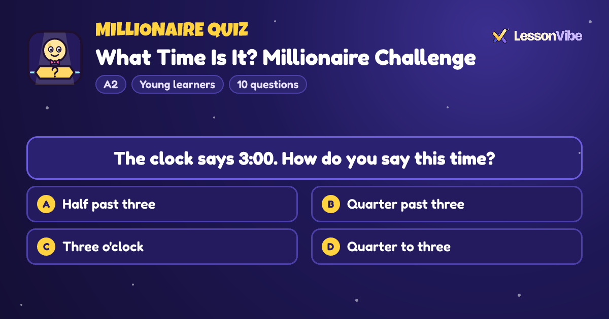 Millionaire Quiz: What Time Is It? Millionaire Challenge (A2, Young learners, 10 questions)