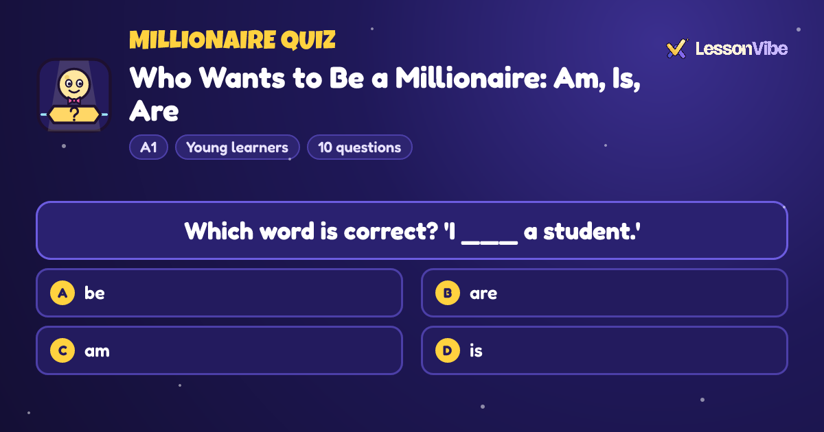 Millionaire Quiz: Who Wants to Be a Millionaire: Am, Is, Are (A1, Young learners, 10 questions)