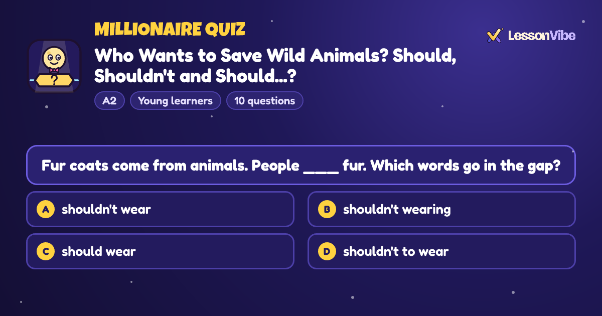Millionaire Quiz: Who Wants to Save Wild Animals? Should, Shouldn't and Should...? (A2, Young learners, 10 questions)